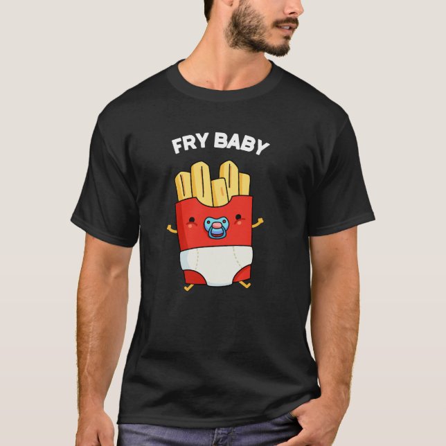 Fry Baby Funny French Fries Pun Dark BG T-Shirt (Vorderseite)