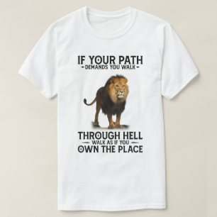 FuE-Löwe, wenn Ihr Weg Sie durch die Hölle zwingt T-Shirt