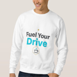 Fuel Your Drive Motivational  - Daily Inspiration  Sweatshirt