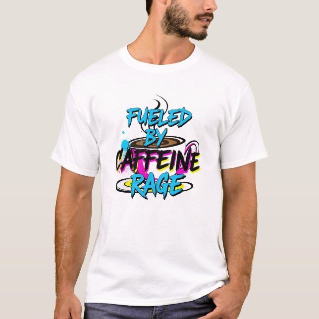 Fueled by Caffeine & Rage T-Shirt (Vorderseite)
