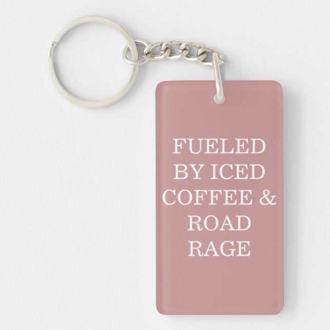 Fueled By Iced Coffee & Road Rage Keychain (Devant)