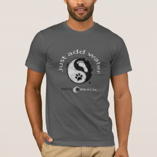Fügen Sie einfach Wasser hinzu! T-Shirt
