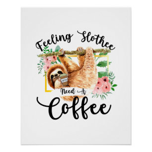 Fühle Faultier Brauche Kaffee Poster
