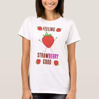 Fühle mich Erdbeere gut! T-Shirt