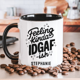 Fühle mich irgendwie IDGAF-mäßig frech Tasse