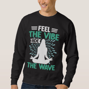 Fühlen Sie die Vibe Ride der Wave Meditation Sweatshirt