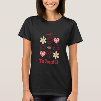 Fühlen Sie Ihre Gefühle T-Shirt