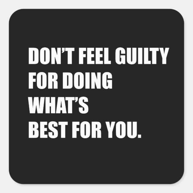 Fühlen Sie sich nicht schuldig, das zu tun, was fü Quadratischer Aufkleber (Vorderseite)