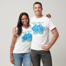 Fühlt es sich nicht gut, einfach nur zu atmen? T-Shirt