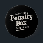 Fühlt sich wie ein Penalty Box Day Hockey Player Button<br><div class="desc">Fühlt sich wie ein Penalty Box Day Hockey Player</div>