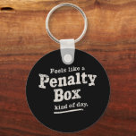 Fühlt sich wie ein Penalty Box Day Hockey Player Schlüsselanhänger<br><div class="desc">Fühlt sich wie ein Penalty Box Day Hockey Player</div>