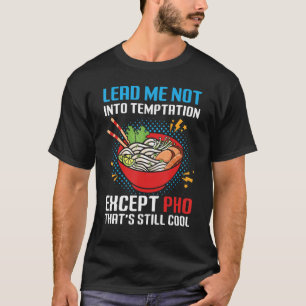Führe mich nicht in Versuchung, außer Pho, das noc T-Shirt