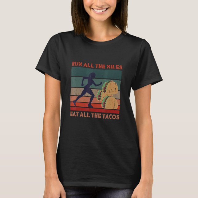 Führen Sie alle Meilen aus, die das gesamte Tacos- T-Shirt (Vorderseite)