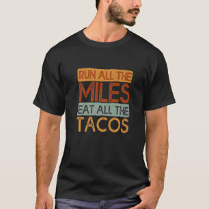 Führen Sie alle Meilen, die das gesamte Tacos-Spri T-Shirt