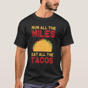 Führen Sie alle Meilen, die das gesamte Tacos-Spri T-Shirt