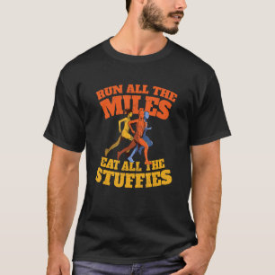 Führen Sie alle Meilen essen alle Stuffies laufen  T-Shirt