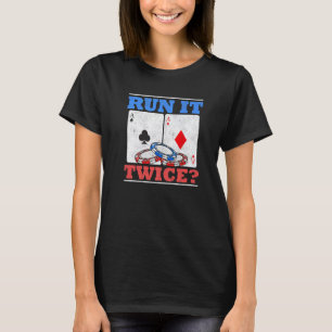 Führen Sie es zweimal durch, wenn Texas Holdem Pla T-Shirt