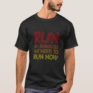 Führen Sie jetzt keine Seriosität mehr aus T-Shirt