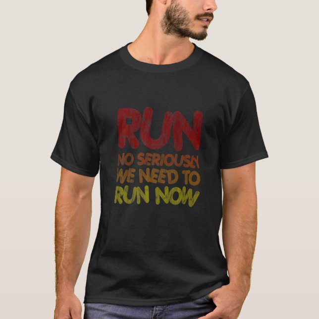 Führen Sie jetzt keine Seriosität mehr aus T-Shirt (Vorderseite)