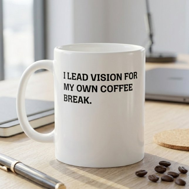 Führende Vision Kaffee Pause Sarkastischer Bürohum Kaffeetasse (Von Creator hochgeladen)