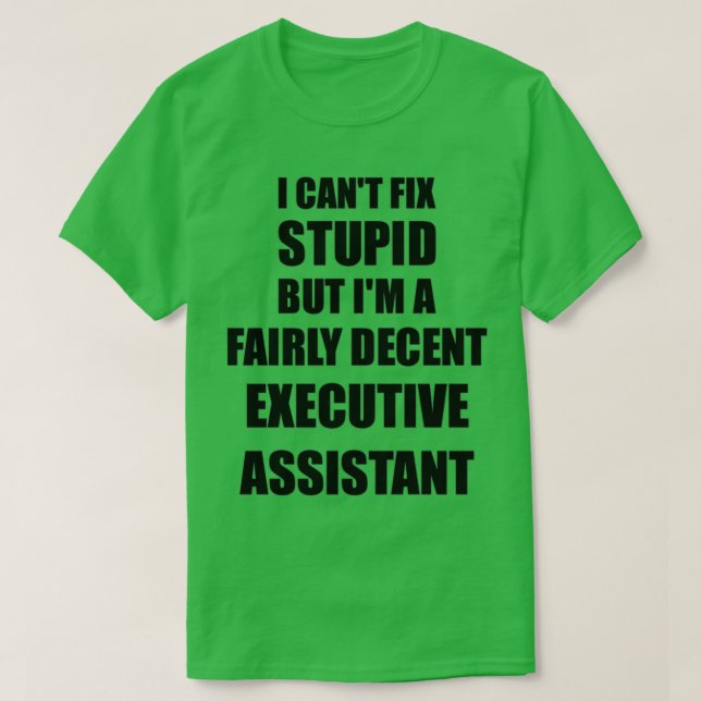 Führungskraft Assistant Tasse I Cant Fix Stupid Fu T-Shirt (Design vorne)