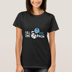 Full Time Dog Mama lustige Hunde zitiert Mops Edit T-Shirt