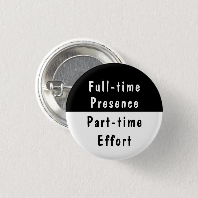 Full-time Presence Funny Work Humor Pinback Button (Vorne & Hinten)