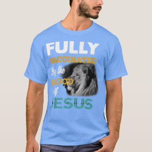 Fully Vaccated By the Blood Of Jesus Lion God Ch T-Shirt