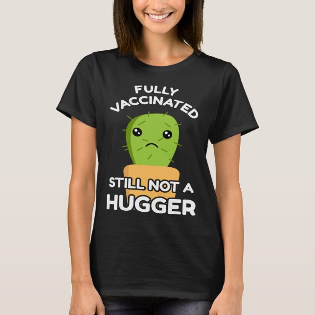 Fully Vaccinated Still Not A Hugger Pro Vaccine In T-Shirt (Vorderseite)
