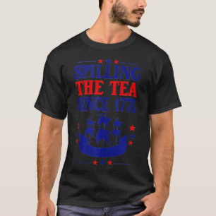 Fun 4. Juli Spilling the Tea seit 1773 Histor T-Shirt
