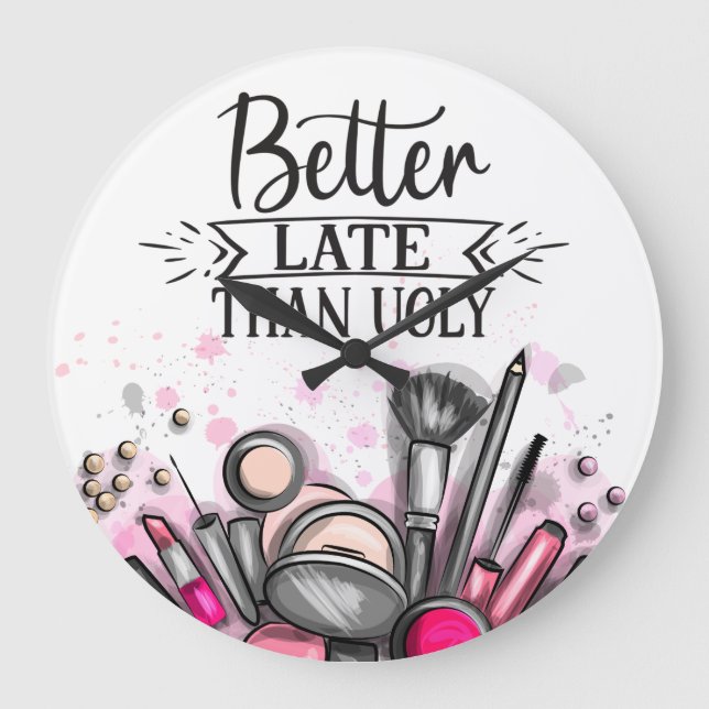 Fun Better late than ugly self-ironic make up Große Wanduhr (Vorderseite)