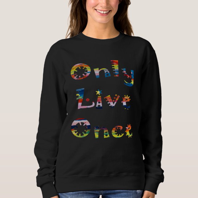 Fun Colorful Only Live Once Sweatshirt (Vorderseite)