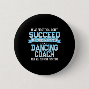 Fun Dancing Coach Geschenk Funny Dance Sprichwort Button