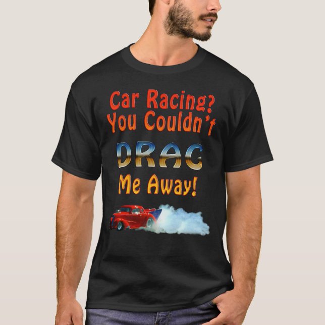 Fun Drag Racing Car and Smoke Design T-Shirt (Vorderseite)