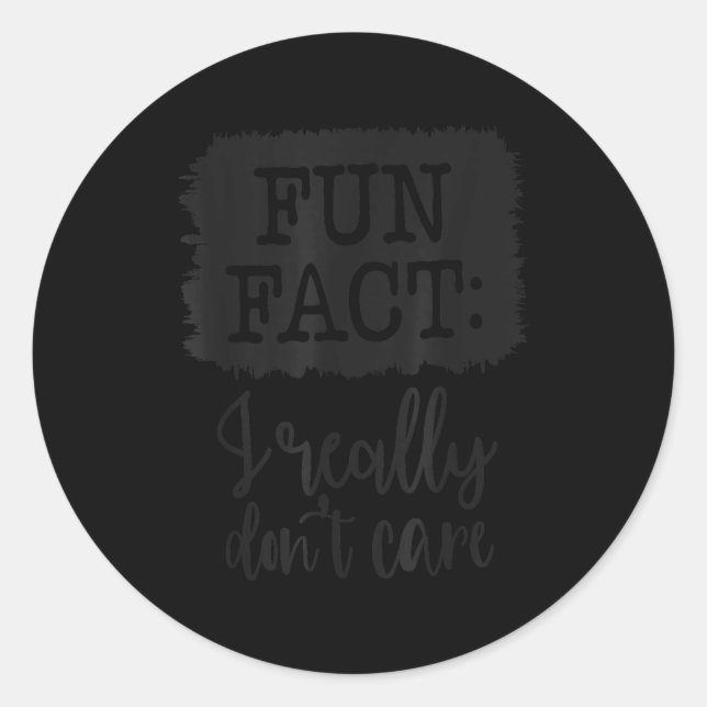 Fun Fact I Really Don’t Care, Sarcastic Quotes Fun Runder Aufkleber (Vorderseite)