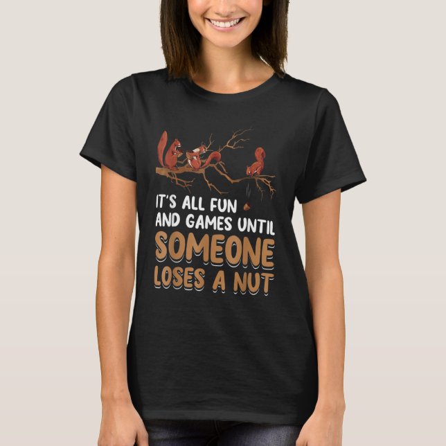 Fun Games Until Someone Loses A Nut Humor Squirrel T-Shirt (Vorderseite)