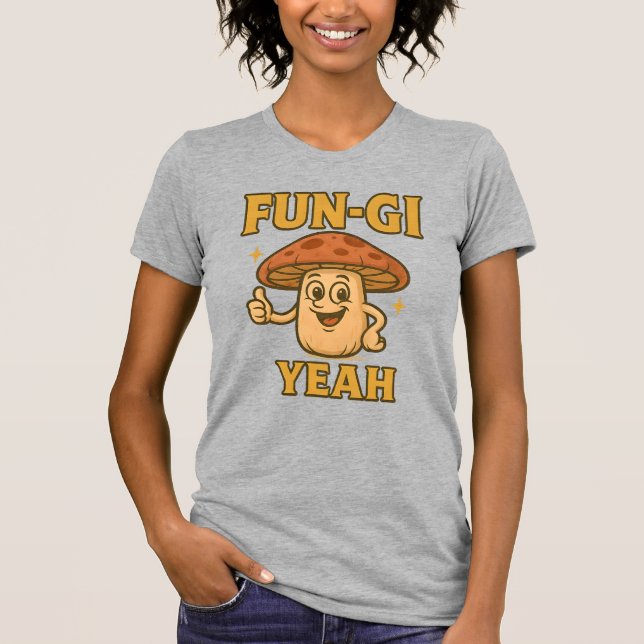 FUN-GI YEAH T-Shirt | Funny Mushroom Pun Shirt (Vorderseite)