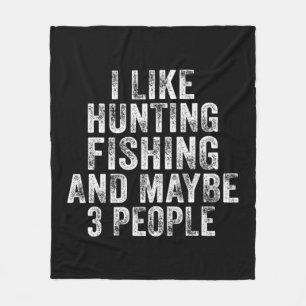 Fun I Like Hunting Fishing Maybe 3 People Distress Fleecedecke