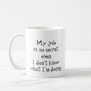 Fun Job Zitat, "Mein Job ist so geheim Kaffeetasse