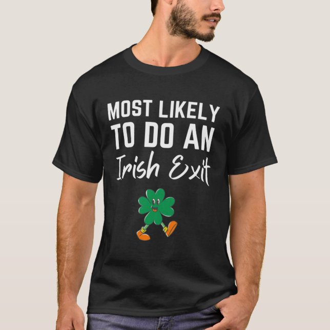 Fun Most Likely To Do An Irish Exit Sarcastic men  T-Shirt (Vorderseite)