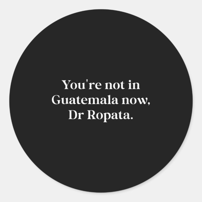 Fun Nz Kiwi Not In Guatemala Now Dr Ropata Quote N Runder Aufkleber (Vorderseite)