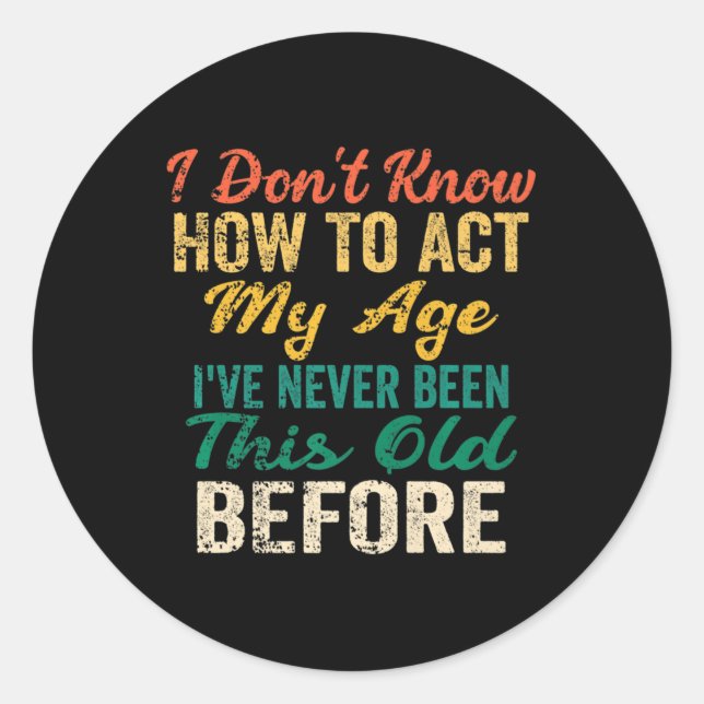 Fun Old People sayings I Don't Know How To Act My  Runder Aufkleber (Vorderseite)