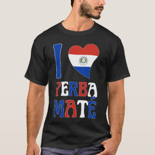 Fun Paraguay Flag I LIEBE YERBA MATE T-Shirt