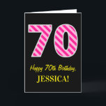 Fun Pink Striped "70"; Happy 70th Birthday; Name Karte<br><div class="desc">The front of this fun and simple birthday-themed greeting card design feature a large number "70", with a dark pink and light pink stripes pattern IT feature the message "Happy 70th Birthday", and a customizable name. Background of the front is colored black. The inside feature a personalized birthday greeting message,...</div>