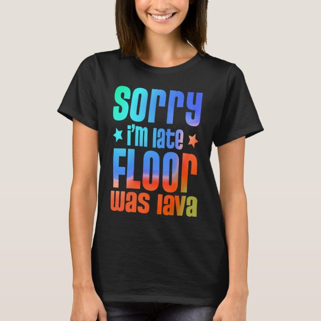 Fun  Sorry I'm late Floor was Lave T-Shirt (Vorderseite)