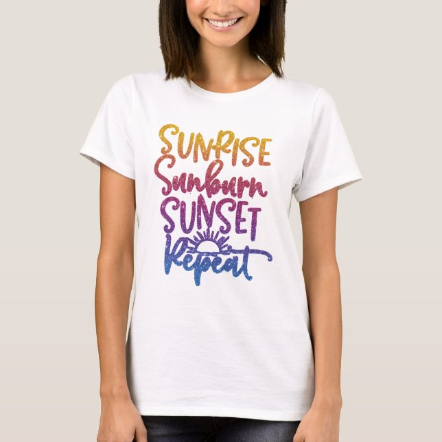 Fun Sunrise Sunburn Sunset Wiederholen T-Shirt (Vorderseite)