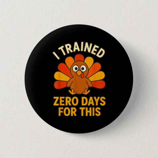 Fun Thanksgiving Turkey Saying I Trained Zero Days Button (Vorderseite)