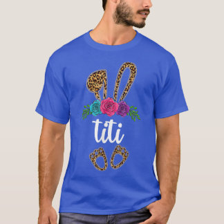 Fun Titi Bunny Leopard , Easter Day Bunny Aunt  T-Shirt