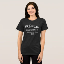 Fun Vacay Mode "Most Likely To Sleep in the Car" Tri-Blend Shirt
