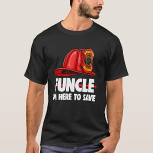 Funcle Im here to Rett T-Shirt Fire Fighters Liebe